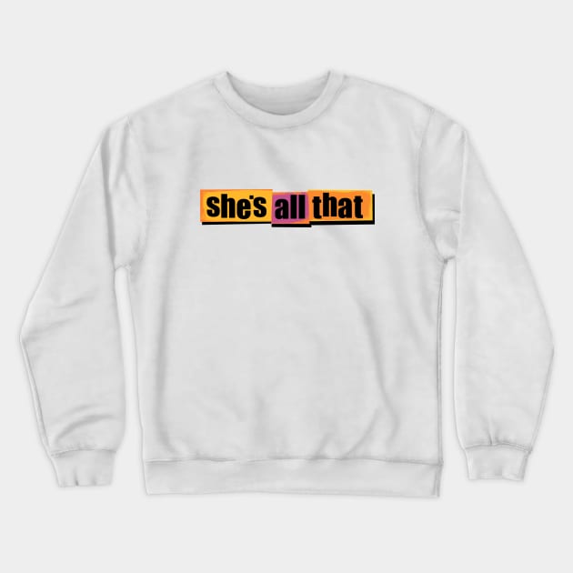 She's All That Crewneck Sweatshirt by DCMiller01